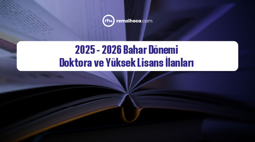 2025 - 2026 Bahar Dönemi Güncel Doktora ve Yüksek Lisans İlanları