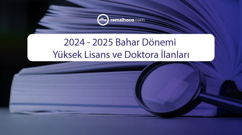 2024 - 2025 Bahar Dönemi Güncel Yüksek Lisans ve Doktora İlanları